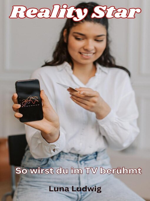 Title details for Reality Star, Berühmt werden im TV , Strategien für dein Einstieg in das TV Business by Luna Ludwig - Available